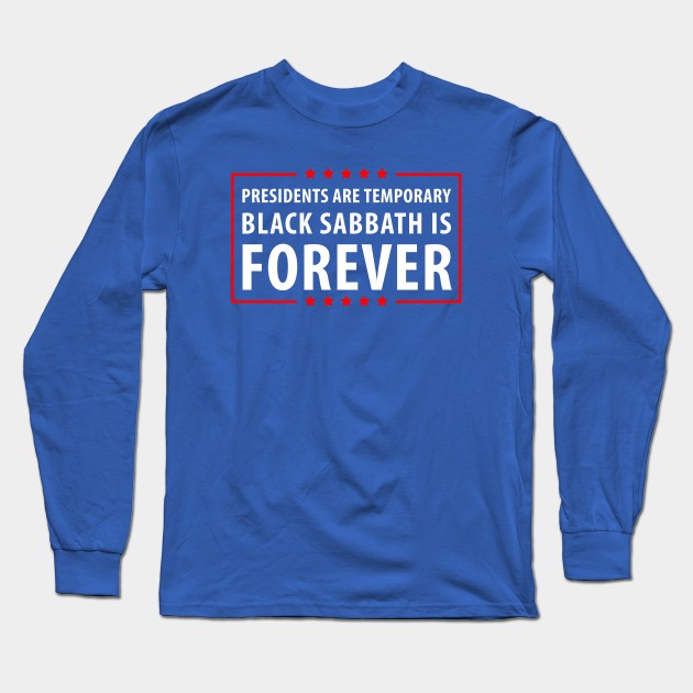 Presidents are temporary Heavy Music is Forever Long Sleeve T-Shirt by gastaocared